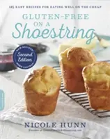 Gluten-Free on a Shoestring: 125 recetas fáciles para comer bien sin gastar mucho - Gluten-Free on a Shoestring: 125 Easy Recipes for Eating Well on the Cheap