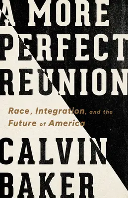 Una reunión más perfecta: Raza, integración y el futuro de América - A More Perfect Reunion: Race, Integration, and the Future of America