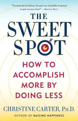 El punto ideal: cómo lograr más haciendo menos - The Sweet Spot: How to Accomplish More by Doing Less