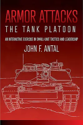 Ataques Blindados: El pelotón de tanques: Un ejercicio interactivo de tácticas y liderazgo en unidades pequeñas - Armor Attacks: The Tank Platoon: An Interactive Exercise in Small-Unit Tactics and Leadership