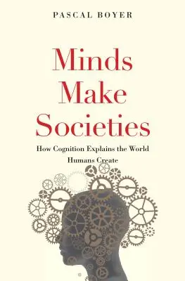 Minds Make Societies: Cómo la cognición explica el mundo que creamos los humanos - Minds Make Societies: How Cognition Explains the World Humans Create