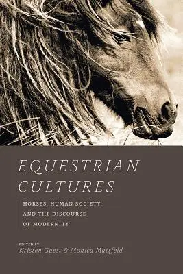 Culturas ecuestres: Caballos, sociedad humana y el discurso de la modernidad - Equestrian Cultures: Horses, Human Society, and the Discourse of Modernity