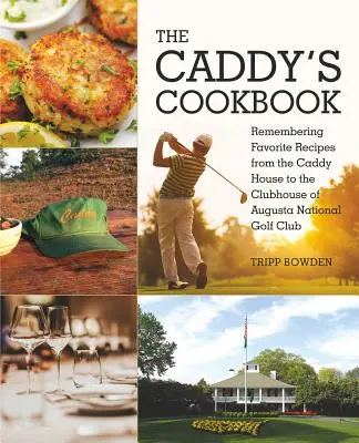 El libro de cocina del caddie: Recetas favoritas desde la casa del caddie hasta la casa club del Augusta National Golf Club - The Caddy's Cookbook: Remembering Favorite Recipes from the Caddy House to the Clubhouse of Augusta National Golf Club