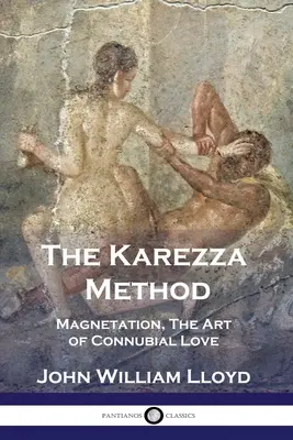 El método Karezza: Magnetización, el arte del amor conyugal - The Karezza Method: Magnetation, The Art of Connubial Love