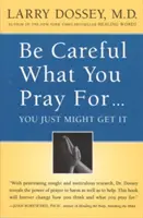 Cuidado con lo que rezas, puede que lo consigas: Lo que podemos hacer con los efectos involuntarios de nuestros pensamientos, oraciones y deseos. - Be Careful What You Pray For, You Might Just Get It: What We Can Do about the Unintentional Effects of Our Thoughts, Prayers and Wishes