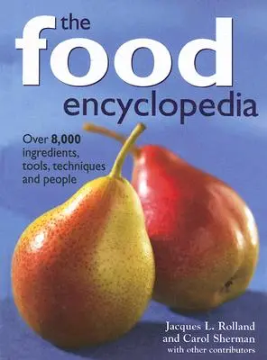 La Enciclopedia de la Alimentación: Más de 8.000 ingredientes, herramientas, técnicas y personas - The Food Encyclopedia: Over 8,000 Ingredients, Tools, Techniques and People