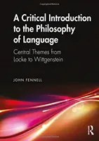 Introducción crítica a la filosofía del lenguaje: Temas centrales de Locke a Wittgenstein - A Critical Introduction to the Philosophy of Language: Central Themes from Locke to Wittgenstein