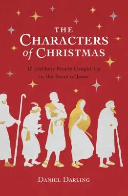 Los personajes de la Navidad: Los personajes insólitos de la historia de Jesús - The Characters of Christmas: The Unlikely People Caught Up in the Story of Jesus