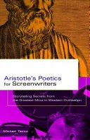 Poética de Aristóteles para guionistas: Secretos narrativos de la mente más brillante de la civilización occidental - Aristotle's Poetics for Screenwriters: Storytelling Secrets from the Greatest Mind in Western Civilization