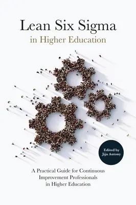 Lean Six SIGMA en la Educación Superior: Guía práctica para profesionales de la mejora continua en la enseñanza superior - Lean Six SIGMA in Higher Education: A Practical Guide for Continuous Improvement Professionals in Higher Education