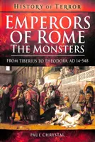 Emperadores de Roma: Los Monstruos: De Tiberio a Teodora, Ad 14-548 - Emperors of Rome: The Monsters: From Tiberius to Theodora, Ad 14-548