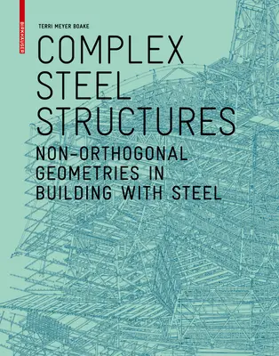 Estructuras de acero complejas - Geometrías no ortogonales en la construcción con acero - Complex Steel Structures - Non-Orthogonal Geometries in Building with Steel