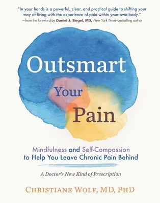 Outsmart Your Pain: Mindfulness y autocompasión para ayudarte a dejar atrás el dolor crónico - Outsmart Your Pain: Mindfulness and Self-Compassion to Help You Leave Chronic Pain Behind