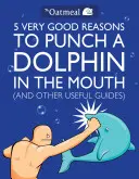 5 muy buenas razones para darle un puñetazo en la boca a un delfín (y otras guías útiles), 1 [Con póster]. - 5 Very Good Reasons to Punch a Dolphin in the Mouth (and Other Useful Guides), 1 [With Poster]