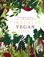 Virtualmente Vegano: Recetas totalmente veganas con un toque no vegano - Virtually Vegan: All-Vegan Recipes with a Non-Vegan Twist