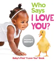 ¿Quién dice te quiero? El primer te quiero del bebé - Who Says I Love You?: Baby's First I Love You Book