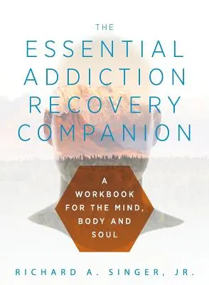 El compañero esencial para la recuperación de adicciones: Una guía para la mente, el cuerpo y el alma - The Essential Addiction Recovery Companion: A Guidebook for the Mind, Body, and Soul