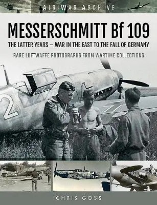 Messerschmitt Bf 109: Los últimos años - La guerra en el Este hasta la caída de Alemania - Messerschmitt Bf 109: The Latter Years - War in the East to the Fall of Germany