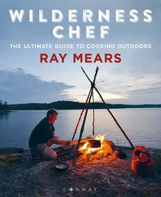 Wilderness Chef: La guía definitiva para cocinar al aire libre - Wilderness Chef: The Ultimate Guide to Cooking Outdoors