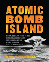 La isla de la bomba atómica: Tinian, the Last Stage of the Manhattan Project, and the Dropping of the Atomic Bombs on Japan in World War II (Tinian, la última fase del Proyecto Manhattan y el lanzamiento de las bombas atómicas sobre Japón en la Segunda Guerra Mundial) - Atomic Bomb Island: Tinian, the Last Stage of the Manhattan Project, and the Dropping of the Atomic Bombs on Japan in World War II