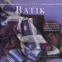 Nuevos Oficios: Batik: El Arte de Decorar y Pintar Telas en Más de 20 Bellos Proyectos - New Crafts: Batik: The Art of Fabric Decorating and Painting in Over 20 Beautiful Projects