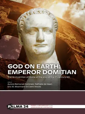 Dios en la Tierra: El emperador Domiciano: La reinvención de Roma a finales del siglo I d.C. - God on Earth: Emperor Domitian: The Re-Invention of Rome at the End of the 1st Century Ad