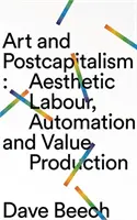 Arte y postcapitalismo: Trabajo estético, automatización y producción de valor - Art and Postcapitalism: Aesthetic Labour, Automation and Value Production