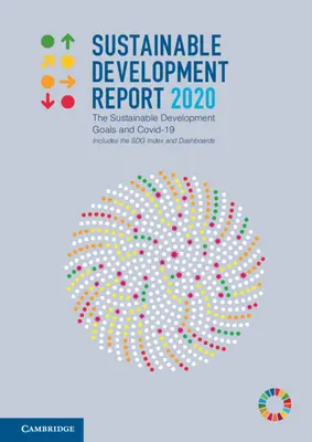 Informe sobre Desarrollo Sostenible 2020: Los Objetivos de Desarrollo Sostenible y Covid-19 Incluye el índice Sdg y los cuadros de mando - Sustainable Development Report 2020: The Sustainable Development Goals and Covid-19 Includes the Sdg Index and Dashboards