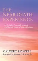 La experiencia cercana a la muerte: A la luz de la investigación científica y de la ciencia espiritual de Rudolf Steiner - The Near-Death Experience: In the Light of Scientific Research and Rudolf Steiner's Spiritual Science