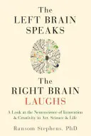 El cerebro izquierdo habla, el derecho ríe: Una mirada a la neurociencia de la innovación y la creatividad en el arte, la ciencia y la vida - Left Brain Speaks, the Right Brain Laughs: A Look at the Neuroscience of Innovation & Creativity in Art, Science & Life