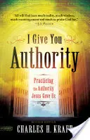 Te doy autoridad: Practicando la autoridad que Jesús nos dio - I Give You Authority: Practicing the Authority Jesus Gave Us