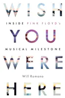 Wish You Were Here: El hito musical de Pink Floyd - Wish You Were Here: Inside Pink Floyd's Musical Milestone