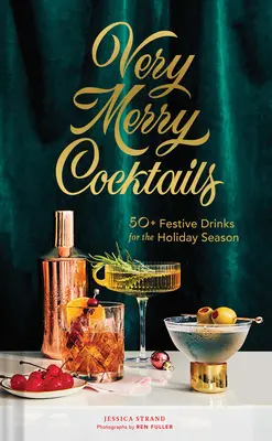 Cócteles muy alegres: Más de 50 bebidas festivas para estas fiestas - Very Merry Cocktails: 50+ Festive Drinks for the Holiday Season