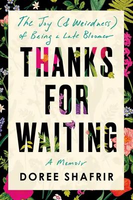 Gracias por esperar: La alegría (y la rareza) de florecer tarde - Thanks for Waiting: The Joy (& Weirdness) of Being a Late Bloomer