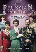 Princesas prusianas: Las hermanas del Kaiser Guillermo II - Prussian Princesses: The Sisters of Kaiser Wilhelm II