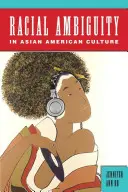 Ambigüedad racial en la cultura asiático-americana - Racial Ambiguity in Asian American Culture