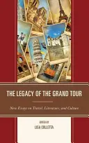 El legado del Grand Tour: Nuevos ensayos sobre viajes, literatura y cultura - The Legacy of the Grand Tour: New Essays on Travel, Literature, and Culture