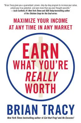 Gana lo que realmente vales: Maximice sus ingresos en cualquier momento y en cualquier mercado - Earn What You're Really Worth: Maximize Your Income at Any Time in Any Market