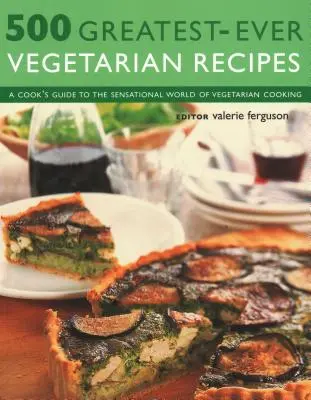 500 Greatest-Ever Vegetarian Recipes: Guía del Cocinero para el Sensacional Mundo de la Cocina Vegetariana - 500 Greatest-Ever Vegetarian Recipes: A Cook's Guide to the Sensational World of Vegetarian Cooking