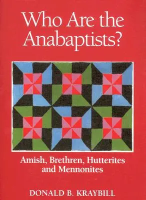 ¿Quiénes son los anabaptistas? Amish, Hermanos, Huteritas y Menonitas - Who Are the Anabaptists?: Amish, Brethren, Hutterites, and Mennonites