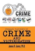 Teorías primarias del delito y la victimización: Tercera edición - Primary Theories of Crime and Victimization: Third Edition