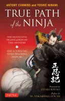 El verdadero camino del ninja: La traducción definitiva del Shoninki (el auténtico manual de entrenamiento ninja) - True Path of the Ninja: The Definitive Translation of the Shoninki (the Authentic Ninja Training Manual)