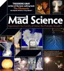 La ciencia loca de Theo Gray: Experimentos que puedes hacer en casa, pero probablemente no deberías - Theo Gray's Mad Science: Experiments You Can Do at Home, But Probably Shouldn't