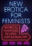 Nueva erótica para feministas: Fantasías satíricas de amor, lujuria e igualdad salarial - New Erotica for Feminists: Satirical Fantasies of Love, Lust, and Equal Pay