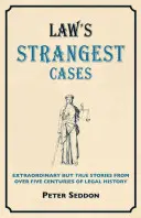 Los casos más extraños del crimen - Historias extraordinarias pero reales de más de cinco siglos de historia jurídica - Crime's Strangest Cases - Extraordinary But True Tales from over Five Centuries of Legal History