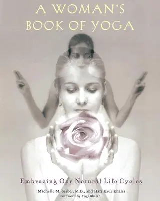Un libro de yoga para mujeres: cómo abrazar nuestros ciclos vitales naturales - A Woman's Book of Yoga: Embracing Our Natural Life Cycles