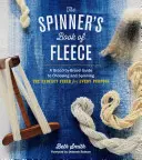 The Spinner's Book of Fleece: A Breed-By-Breed Guide to Choosing and Spinning the Perfect Fiber for Every Purpose. - The Spinner's Book of Fleece: A Breed-By-Breed Guide to Choosing and Spinning the Perfect Fiber for Every Purpose