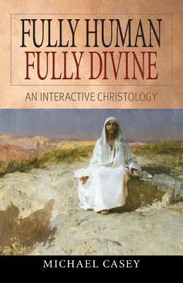 Plenamente humano, plenamente divino: Una cristología interactiva - Fully Human, Fully Divine: An Interactive Christology