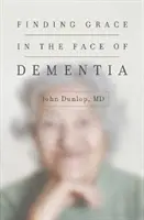 Cómo encontrar la gracia ante la demencia - Finding Grace in the Face of Dementia