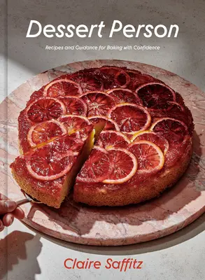 La persona de los postres: Recetas y consejos para cocinar con confianza - Dessert Person: Recipes and Guidance for Baking with Confidence